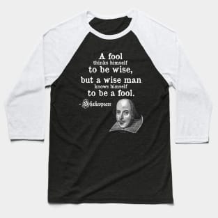 A Fool Thinks Himself To Be Wise Shakespeare Quote Baseball T-Shirt